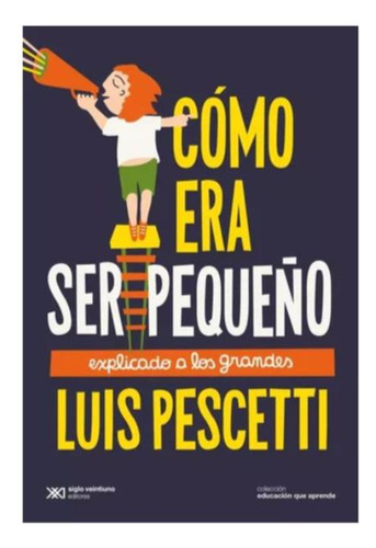 Libro Como Era Ser Pequeño Autor Luis Marã­a Pescetti