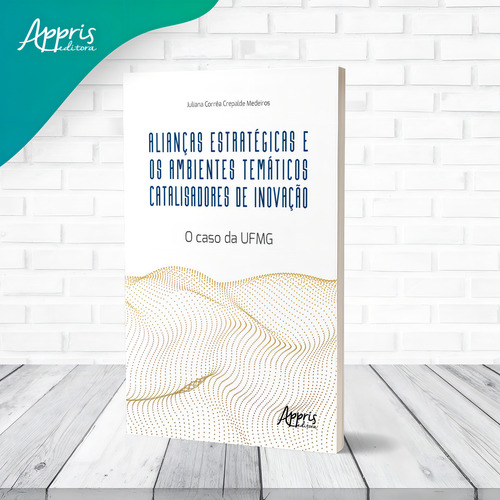 Alianças estratégicas e os ambientes temáticos catalisadores de inovação: O CASO DA UFMG, de Medeiros, Juliana Corrêa Crepalde. Editorial Appris Editora e Livraria Eireli - ME, capa mole em português, 2022