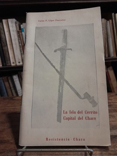 La Isla Del Cerrito Capital D Chaco. Carlos López Placentini