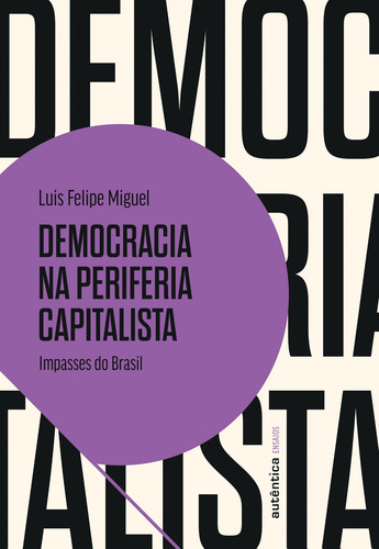 Democracia na periferia capitalista: Impasses do Brasil, de Miguel, Luis Felipe. Ensaios Editorial Autêntica Editora Ltda., capa mole em português, 2022