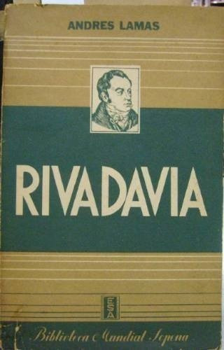 Rivadavia Su Obra Política Y Cultural - Andrés Lamas - 1941
