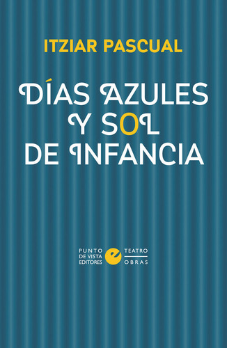 Dias Azules Y Sol De Infancia, De Pascual, Itziar. Editorial Punto De Vista Editores, Tapa Blanda En Español