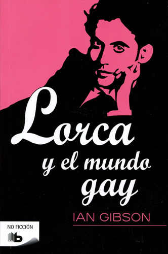 Lorca y el mundo gay, de Gibson, Ian. Serie B de Bolsillo Editorial B de Bolsillo, tapa blanda en español, 2017