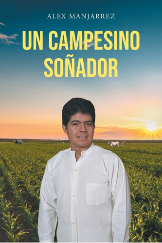 Libro : Un Campesino Soñador - Manjarrez, Alex