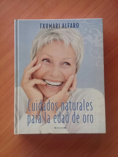 Libro Cuidados Naturales Para La Edad De Oro. Txumari Alfaro