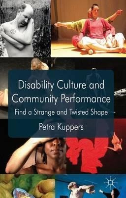Disability Culture And Community Performance - Petra Kupp...
