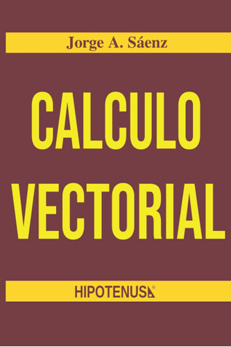 Calculo Vectorial: 5 (colección De Jorge Sáenz) / Ph.d Jorge