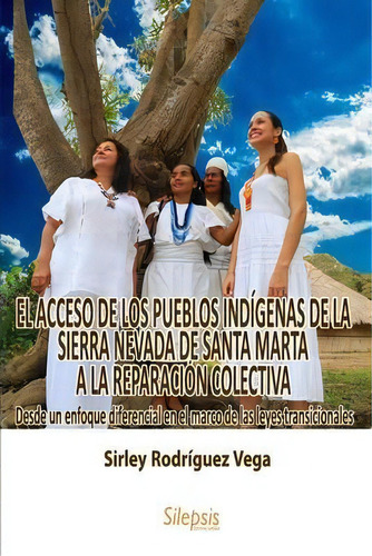El Acceso De Los Pueblos Indigenas De La Sierra Nevada De Santa Marta A La Reparacion Colectiva :..., De Sirley Rodriguez Vega. Ita Editorial, Tapa Blanda En Español