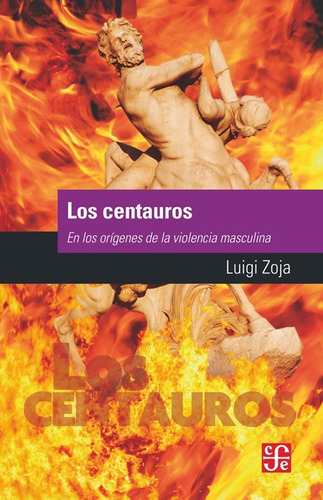 Los Centauros. Luigi Zoja. Fondo De Cultura