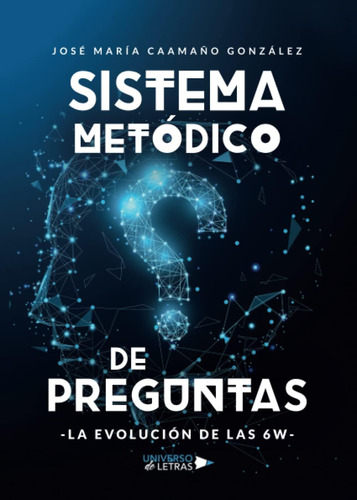 Libro: Sistema Metódico De Preguntas: La Evolución De Las 6w