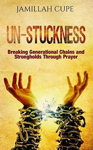 Un-stuckness: Breaking Generational Chains And Strongholds Through Prayer, De Cupe, Jamillah. Editorial Jamillah Cupe, Tapa Blanda En Inglés
