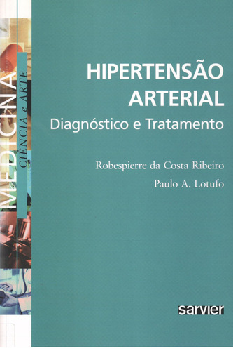 Hipertensão arterial: Diagnóstico e Tratamento, de Ribeiro. Sarvier Editora de Livros Médicos Ltda, capa mole em português, 2005