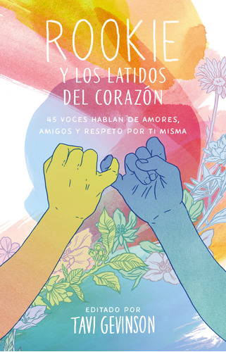 Rookie y los latidos del corazón: 45 voces hablan de amores, amigos y respeto por ti misma, de Gevinson, Tavi. Serie Alfaguara Juvenil Editorial Alfaguara Juvenil, tapa blanda en español, 2019