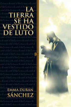 Libro La Tierra Se Ha Vestido De Luto - Emma Dur S Nchez