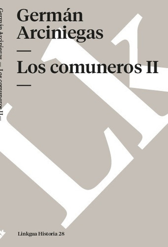 Los Comuneros Ii, De Germán Arciniegas. Editorial Linkgua Red Ediciones En Español