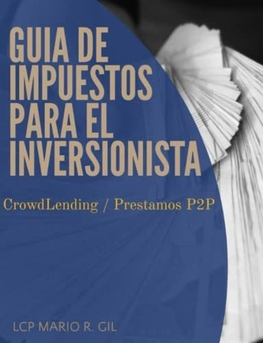 Guia De Impuestos Para El Inversionista - Prestamos, de Gil, Mario. Editorial Independently Published en español