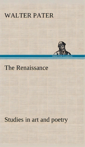 The Renaissance Studies In Art And Poetry, De Walter Pater. Editorial Tredition Classics, Tapa Dura En Inglés