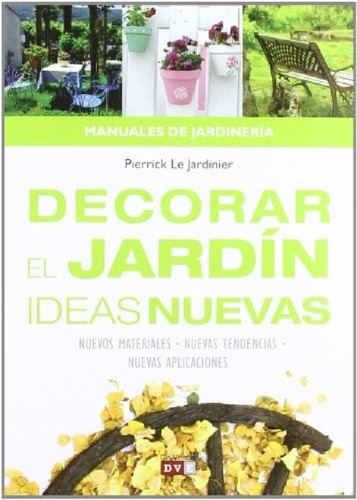 Libro - Decorar El Jardin Ideas Nuevas - Le Jardinier Pierr