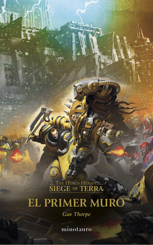 The Horus Heresy: Siege Of Terra Nº 03 El Primer Muro, De Thorpe, Gav. The Horus Heresy: Siege Of Terra, Vol. 1. Editorial Minotauro, Tapa Blanda En Español, 2024