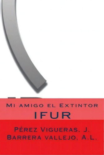 Mi Amigo El Extintor, De Jose Perez Vigueras. Editorial Createspace Independent Publishing Platform, Tapa Blanda En Español