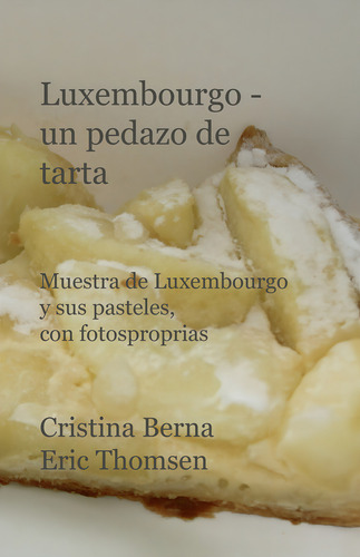 Luxemburgo - un pedazo de tarta: aplica, de Cristina , Berna.. 1, vol. 1. Editorial Vesternaes, tapa pasta blanda, edición 1 en español, 2021