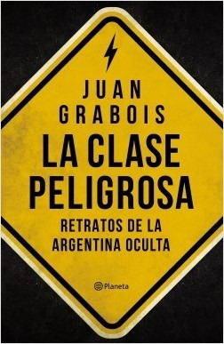 La Clase Peligrosa - Juan Grabois - Planeta - Libro Nuevo
