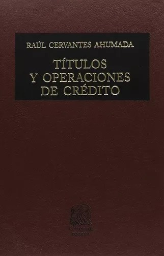 Títulos Y Operaciones De Crédito. Raúl Cervantes Ahumada.