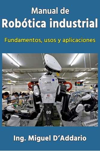 Libro: Manual De Robótica Industrial: Fundamentos, Usos Y