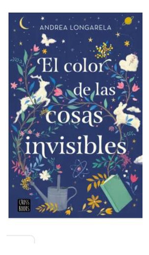 El Color De Las Cosas Invisibles - Andrea Longarella