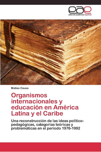Libro: Organismos Internacionales Y Educación América Lat