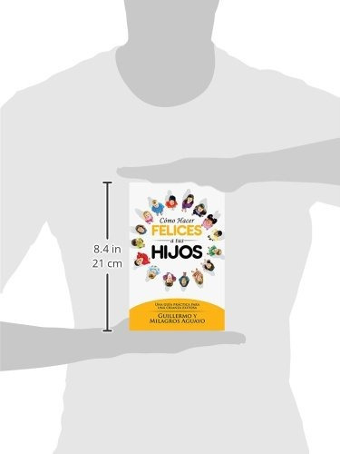 Cómo Hacer Felices A Tus Hijos: Una Guía Práctica Para Una Crianza Exitosa, De Guillermo Aguayo, Milagros Aguayo. Editorial Whitaker House En Español