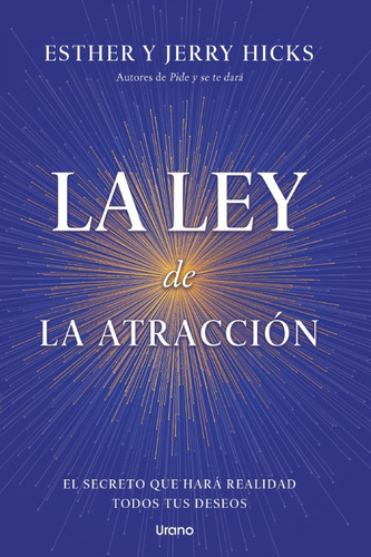 La Ley De La Atracción: El Secreto Que Hará Realidad Todos Tus Deseos, De Hicks, Esther / Hicks, Jerry. Editorial Urano, Tapa Blanda En Español, 2025