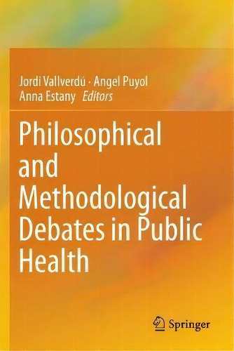 Philosophical And Methodological Debates In Public Health, De Jordi Vallverdu., Vol. 1. Editorial Springer Nature Switzerland Ag, Tapa Blanda En Inglés