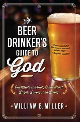 Libro The Beer Drinker's Guide To God - William B. Miller