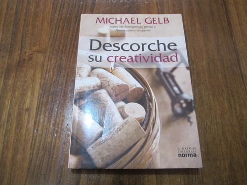 Descorche Su Creatividad - Michael Gelb - Ed: Norma