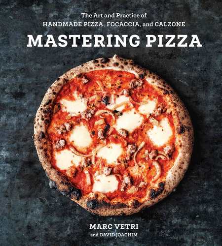 Mastering Pizza: The Art And Practice Of Handmade Pi