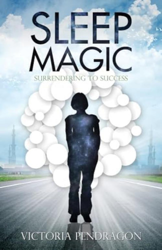 Sleep Magic: Surrendering To Success, De Pendragon, Victoria. Editorial Ozark Mountain Publishing, Tapa Blanda En Inglés