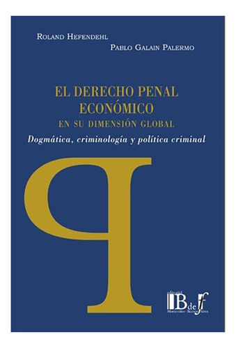 El Derecho Penal Economico En Su Dimension Global - Hefendeh