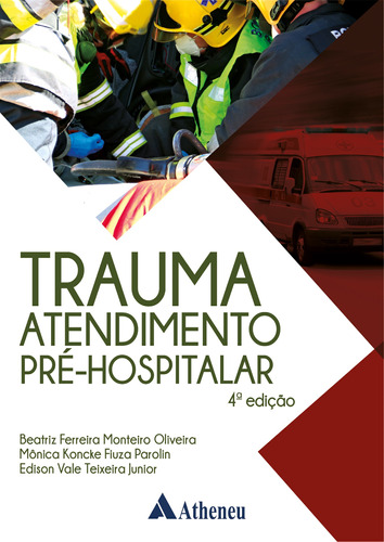 Trauma Atendimento Pré-Hospitalar 4 ed, de Oliveira, Beatriz Ferreira Monteiro. Editora Atheneu Ltda, capa dura em português, 2021