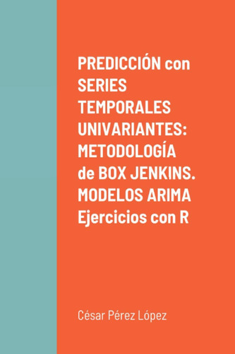 Libro: Predicción Con Series Temporales Univariantes: Metodo