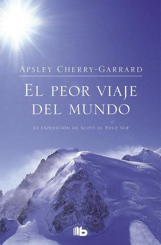 Libro: El Peor Viaje Del Mundo. Cherry-garrard, Apsley. B De