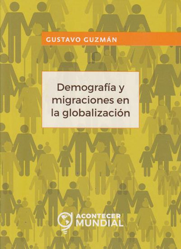 Demografía y migraciones en la globalización, de Gustavo Guzmán. Serie 9587600971, vol. 1. Editorial U. Cooperativa de Colombia, tapa blanda, edición 2018 en español, 2018