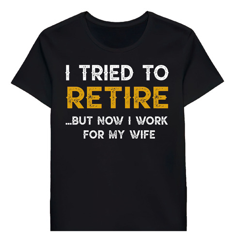 Remera I Tried To Retire But Now I Work For My Wifert 900106