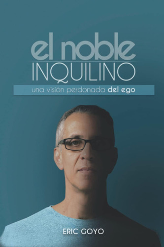 Libro: El Noble Inquilino: Una Visión Perdonada Del Ego (spa