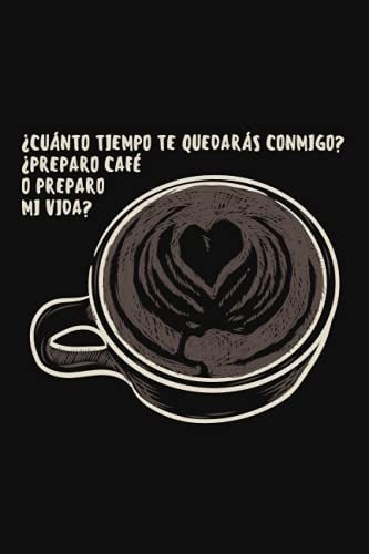 Libro : Cuanto Tiempo Te Quedaras Conmigo Preparo Cafe O.. 