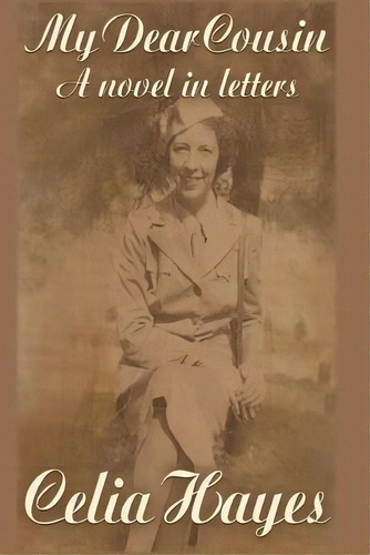 My Dear Cousin : A Novel In Letters, De Celia D Hayes. Editorial Watercress Press, Tapa Blanda En Inglés