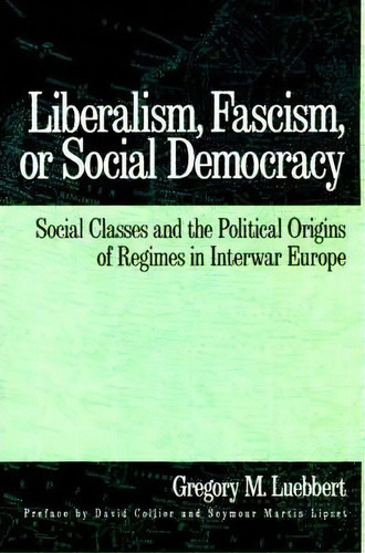 Liberalism, Fascism, Or Social Democracy, De Gregory M. Luebbert. Editorial Oxford University Press Inc, Tapa Blanda En Inglés