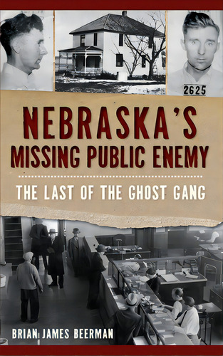 Nebraska's Missing Public Enemy: The Last Of The Ghost Gang, De Beerman, Brian James. Editorial History Pr, Tapa Dura En Inglés