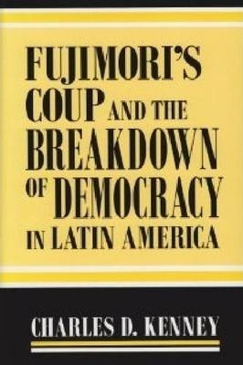 Fujimori's Coup And The Breakdown Of Democracy In Latin A...