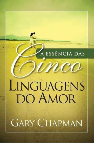 A Essência Das Cinco Linguagens Do Amor Livro Gary Chapman